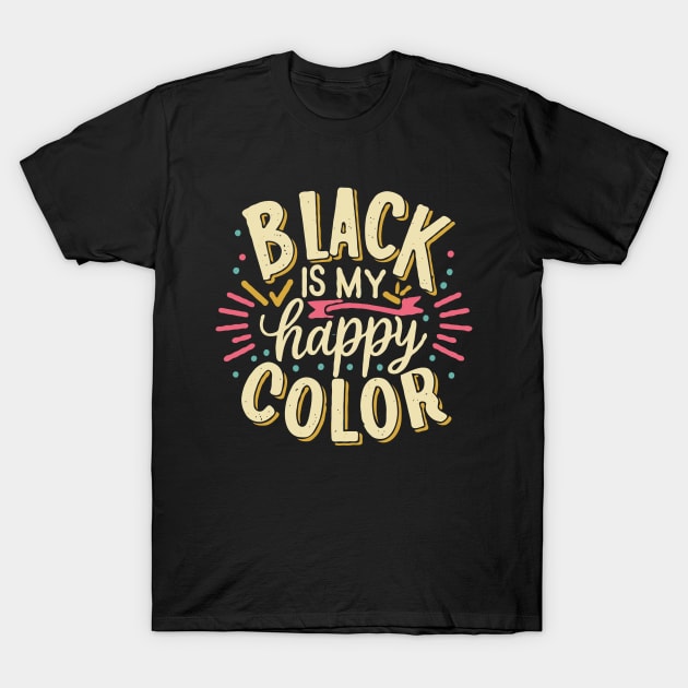 Black is My Happy Color, Black Lovers T-Shirt by Chrislkf